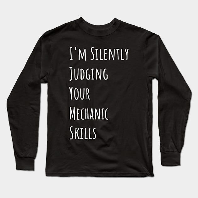 I'm Silently Judging Your Mechanic Skills Long Sleeve T-Shirt by divawaddle